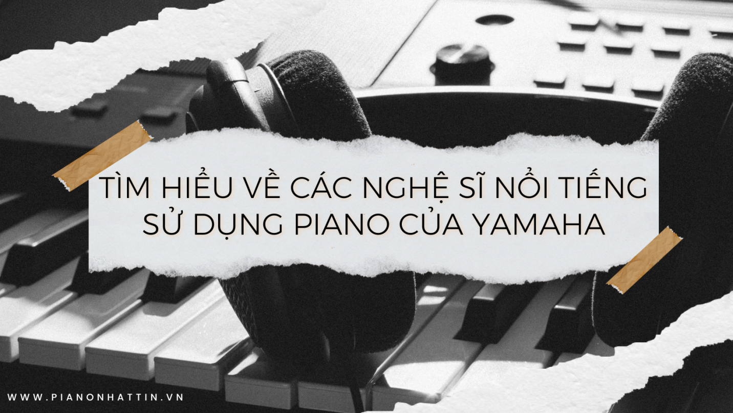 Piano Nhất Tín đơn vị cung cấp piano Yamaha chính hãng tại Việt Nam